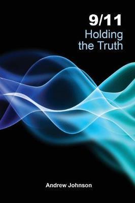 9/11 Holding the Truth - Andrew Johnson