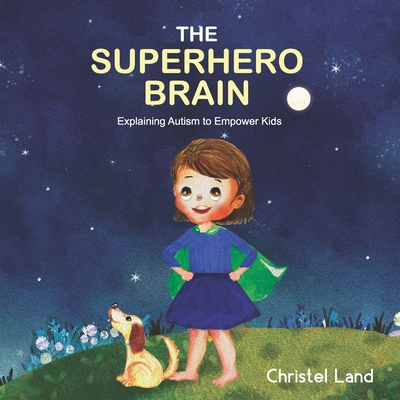 The Superhero Brain: Explaining autism to empower kids (girl) - Christel Land