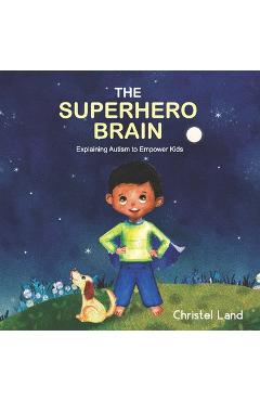 Poza produsului The Superhero Brain: Explaining autism to empower kids (boy) - Christel Land