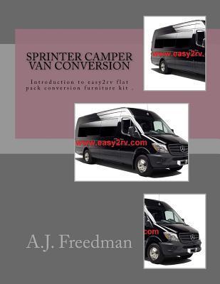 Sprinter van camper conversion: For easy2rv flat pack conversion furniture kit users - A. J. Freedman
