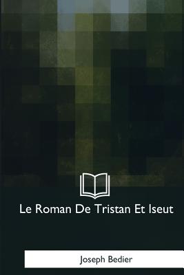 Le Roman De Tristan Et Iseut - Joseph Bedier