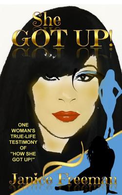 She Got Up!: One woman's true-life testimony of how She Got Up - Janice Freeman