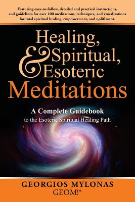 Healing, Spiritual, and Esoteric Meditations: A Complete Guidebook to the Esoteric Spiritual Healing Path - Christiana Kanaki
