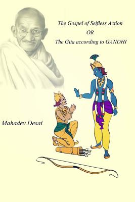 The Gospel of Selfless Action OR The Gita according to GANDHI - Mahadev Desai