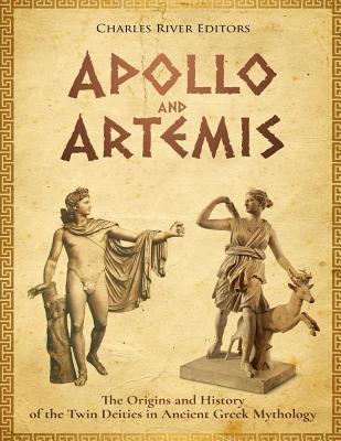 Apollo and Artemis: The Origins and History of the Twin Deities in Ancient Greek Mythology - Andrew Scott