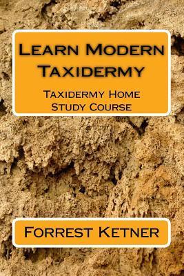 Learn Modern Taxidermy: Taxidermy Home Study Course - Forrest Ketner