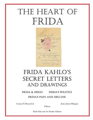 The Heart of Frida: Frida kahlo's Secret Letters and Drawings - Jesus Juarez Malagon