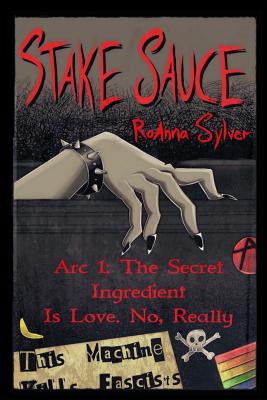 Stake Sauce Arc 1: The Secret Ingredient Is Love. No, Really - Roanna Sylver