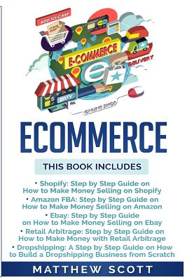 Ecommerce: Shopify, Amazon FBA, Ebay, Retail Arbitrage, Dropshipping - Matthew Scott