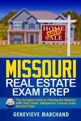 Missouri Real Estate Exam Prep: The Complete Guide to Passing the Missouri AMP Real Estate Salesperson License Exam the First Time! - Genevieve Marchand