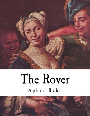 The Rover: The Banish'd Cavaliers - Aphra Behn