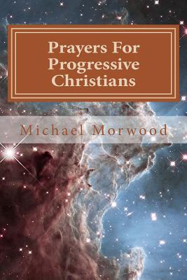 Prayers For Progressive Christians: A New Template - Michael J. Morwood