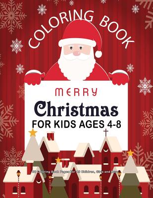 Christmas Coloring Book For Kids Ages 4-8: 32 Coloring Book Pages For All Children, Girls and Boys: 8.5