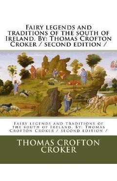 Fairy legends and traditions of the south of Ireland. By: Thomas Crofton Croker / second edition /