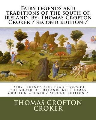 Fairy legends and traditions of the south of Ireland. By: Thomas Crofton Croker / second edition / - Thomas Crofton Croker