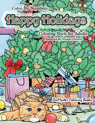 Color By Numbers Happy Holidays Coloring Book for Adults: A Christmas Adult Color By Numbers Coloring Book With Holiday Scenes and Designs For Relaxat - Zenmaster Coloring Books