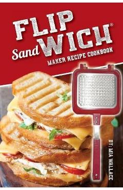 Poza produsului Flip Sandwich(R) Maker Recipe Cookbook: Unlimited Delicious Copper Pan Non-Stick Stovetop Panini Grill Press Recipes - Mia Wallace