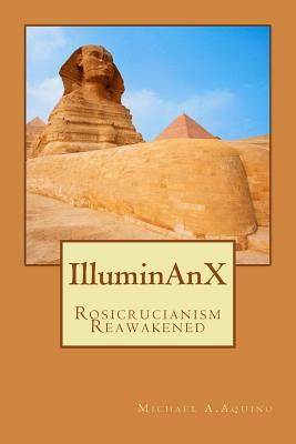 Illuminanx: Rosicrucianism Reawakened - Michael A. Aquino