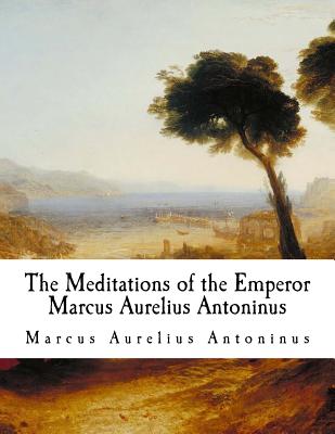 The Meditations of the Emperor Marcus Aurelius Antoninus: The Meditations - George Chrystal