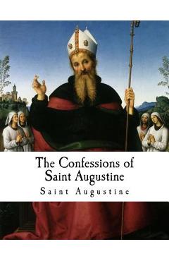 Poza produsului The Confessions of Saint Augustine: Confessiones - E. B. Pusey