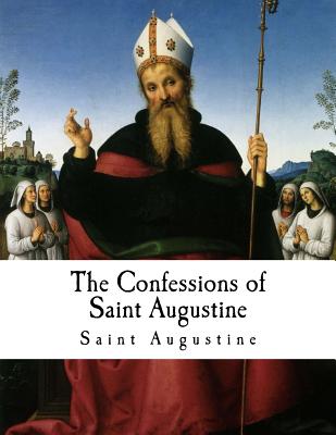 The Confessions of Saint Augustine: Confessiones - E. B. Pusey