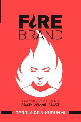 FireBrand: Be God's Kind of Woman - Debola Deji-kurunmi