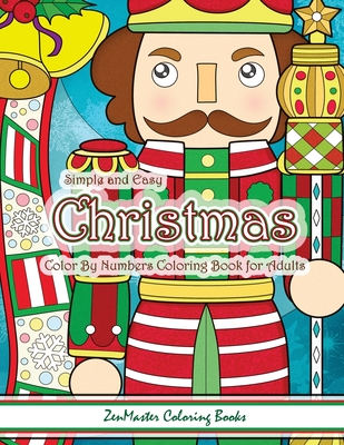 Simple and Easy Christmas Color By Numbers Coloring Book for Adults: A Christmas Holiday Color By Numbers Coloring Book for Relaxation and Stress Reli - Zenmaster Coloring Books