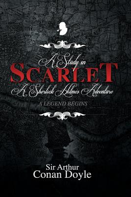 A Study in Scarlet: A Sherlock Holmes Adventure - Sir Arthur Conan Doyle