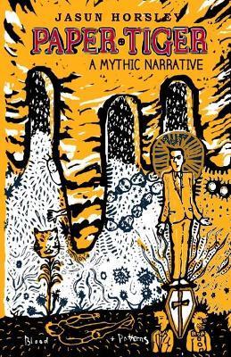 Paper Tiger: A Mythic Narrative - Jasun Horsley
