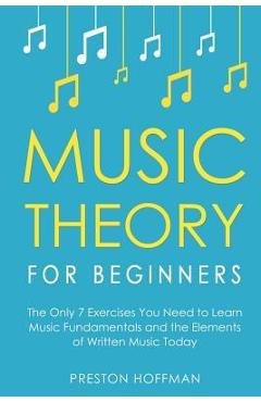 Coperta cărții 'Music Theory for Beginners: The Only 7 Exercises You Need to Learn Music Fundamentals and the Elements of Written Music'