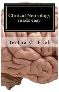 Coperta cărții 'Clinical Neurology Made Easy: A Book on History Taking and Neurological Examination - Bertha Chioma Ekeh'