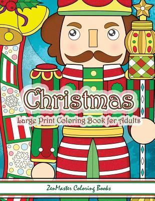 Christmas Large Print Coloring Book For Adults: Simple and Easy Large Print Adult Coloring Book of Christmas Scenes and Designs: Santa, Presents, Chri - Zenmaster Coloring Books