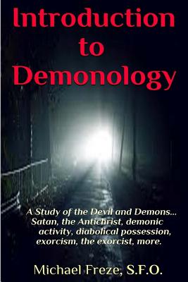 Introduction to Demonology: A Study of the Devil and Demons - Michael Freze