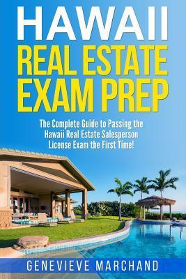 Hawaii Real Estate Exam Prep: The Complete Guide to Passing the Hawaii Real Estate Salesperson License Exam the First Time! - Genevieve Marchand