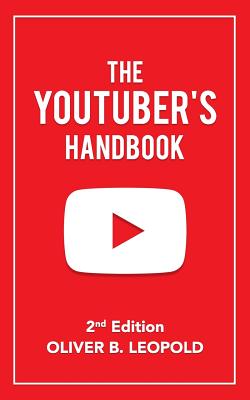 The YouTuber's Handbook (Second Edition) - Oliver Leopold
