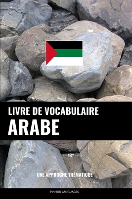 Livre de vocabulaire arabe: Une approche thématique - Pinhok Languages