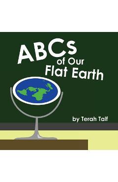 Poza produsului ABCs of Our Flat Earth - Terah Talf