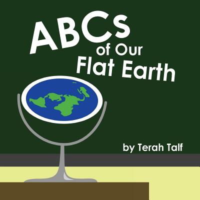ABCs of Our Flat Earth - Terah Talf