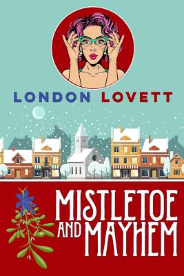 Mistletoe and Mayhem - London Lovett