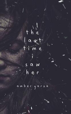 The Last Time I Saw Her - Amber Garza