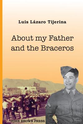 About My Father and the Braceros - Luis Lazaro Tijerina