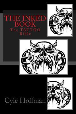 The INKED Book: The TATTOO Bible - Cyle Hoffman