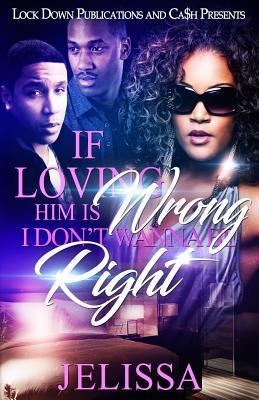 If Loving Him is Wrong, I Don't Want to be Right - Jelissa