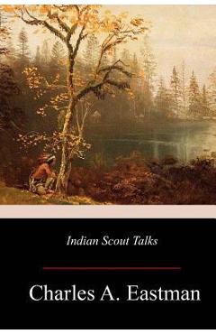 Coperta cărții 'Indian Scout Talks - Charles A. Eastman'