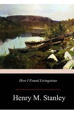 Coperta cărții 'How I Found Livingstone - Henry M. Stanley'