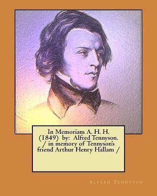 In Memoriam A. H. H. (1849) by: Alfred Tennyson. / in memory of Tennyson's friend Arthur Henry Hallam / - Alfred Tennyson