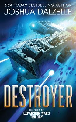 Destroyer: Book Three of the Expansion Wars Trilogy - Joshua Dalzelle