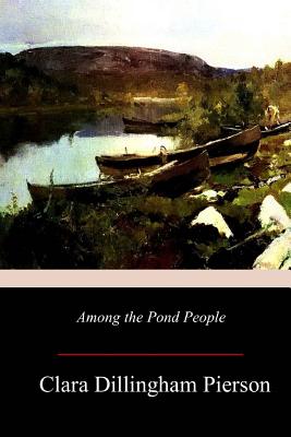 Coperta cărții 'Among the Pond People - Clara Dillingham Pierson'