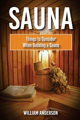 Sauna: Things To Consider When Building A Sauna - William Anderson