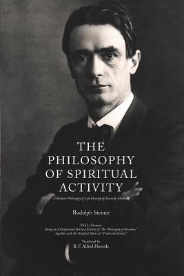 The Philosophy of Spiritual Activity: A Modern Philosophy of Life Develop by Scientific Methods - R. F. Alfred Hoernle